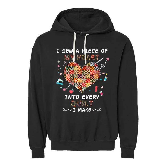 I Sew A Piece Of My Heart Into Every Quilt I Make Quilting Garment-Dyed Fleece Hoodie