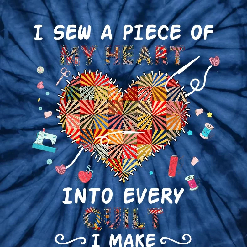 I Sew A Piece Of My Heart Into Every Quilt I Make Quilting Tie-Dye T-Shirt