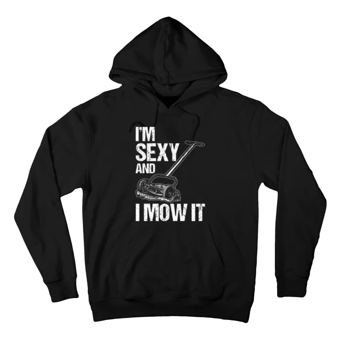 IM Sexy And I Mow It Lawn Mowing Landscapers Hoodie