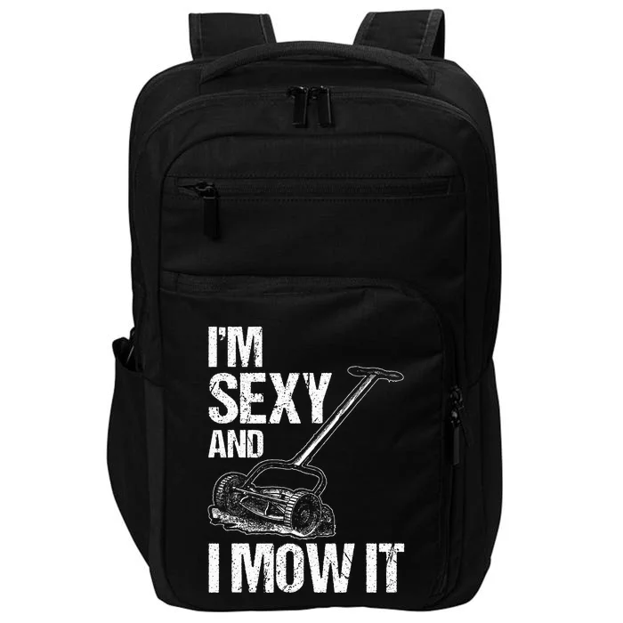 IM Sexy And I Mow It Lawn Mowing Landscapers Impact Tech Backpack