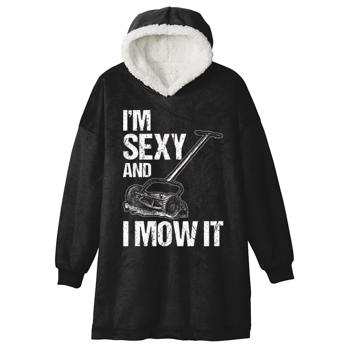 IM Sexy And I Mow It Lawn Mowing Landscapers Hooded Wearable Blanket