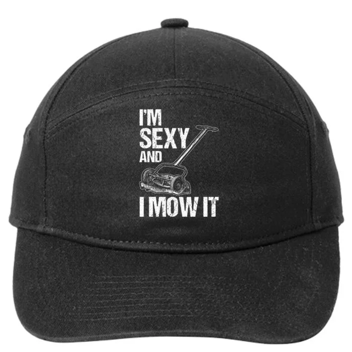 IM Sexy And I Mow It Lawn Mowing Landscapers 7-Panel Snapback Hat