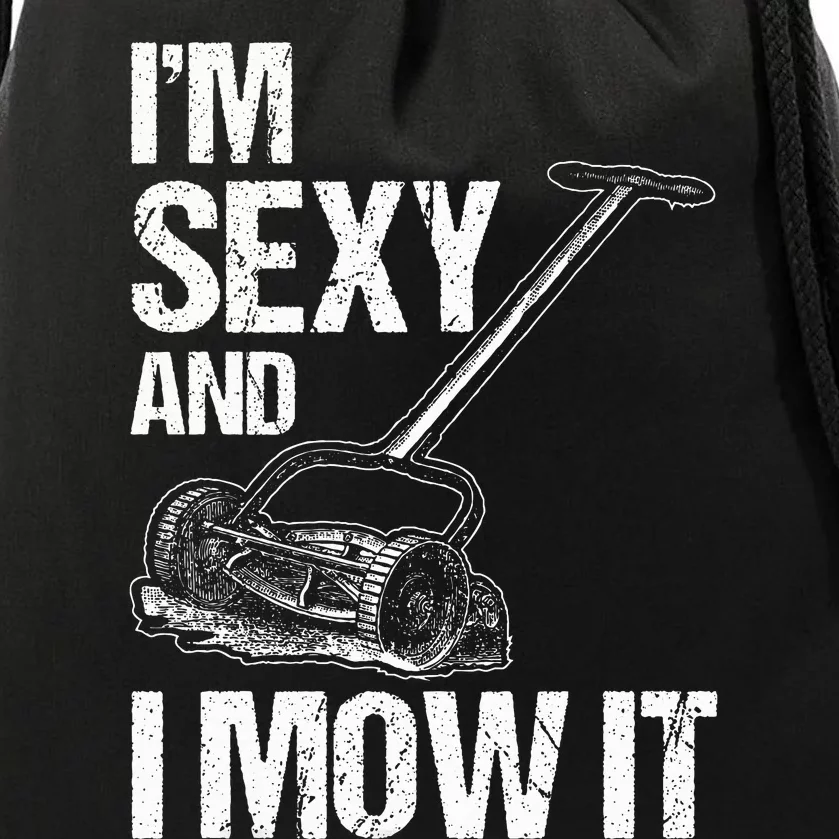 IM Sexy And I Mow It Lawn Mowing Landscapers Drawstring Bag