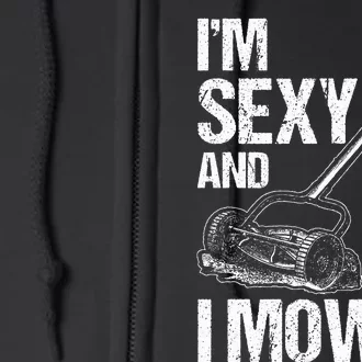 IM Sexy And I Mow It Lawn Mowing Landscapers Full Zip Hoodie