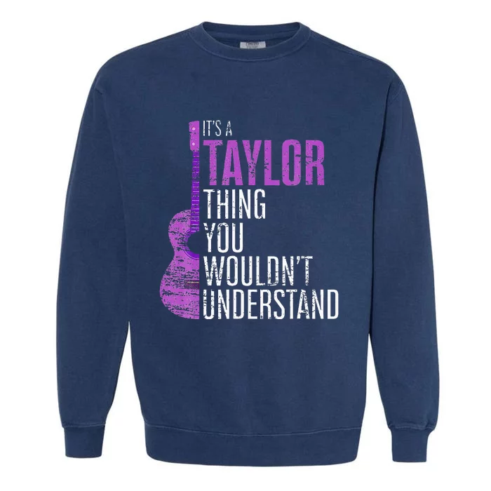 It s a T.aylorThing you wouldn't Understand Funny T.aylor Garment-Dyed Sweatshirt