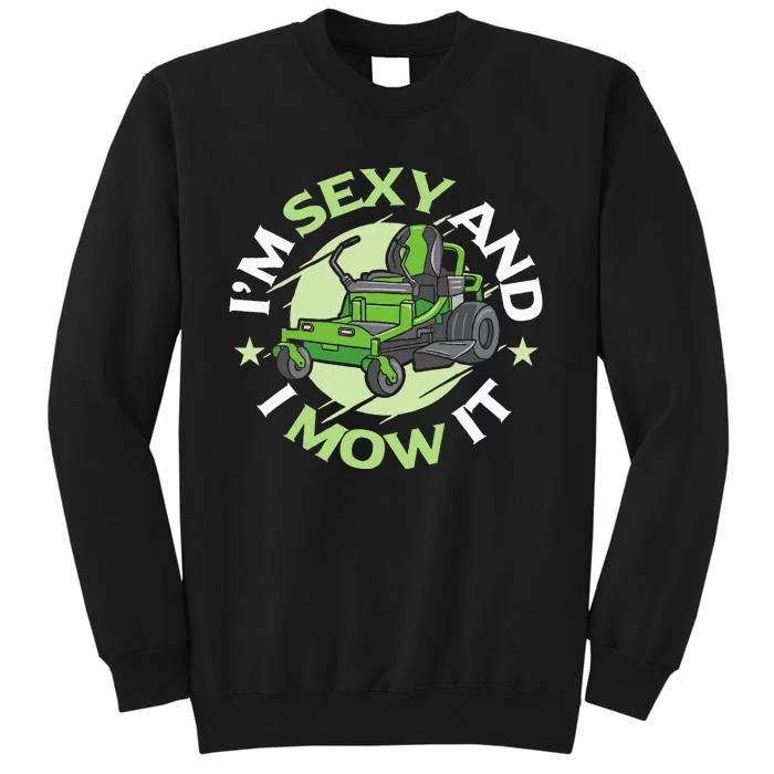 IM Sexy And I Mow It Funny Lawn Mowing Service Tall Sweatshirt