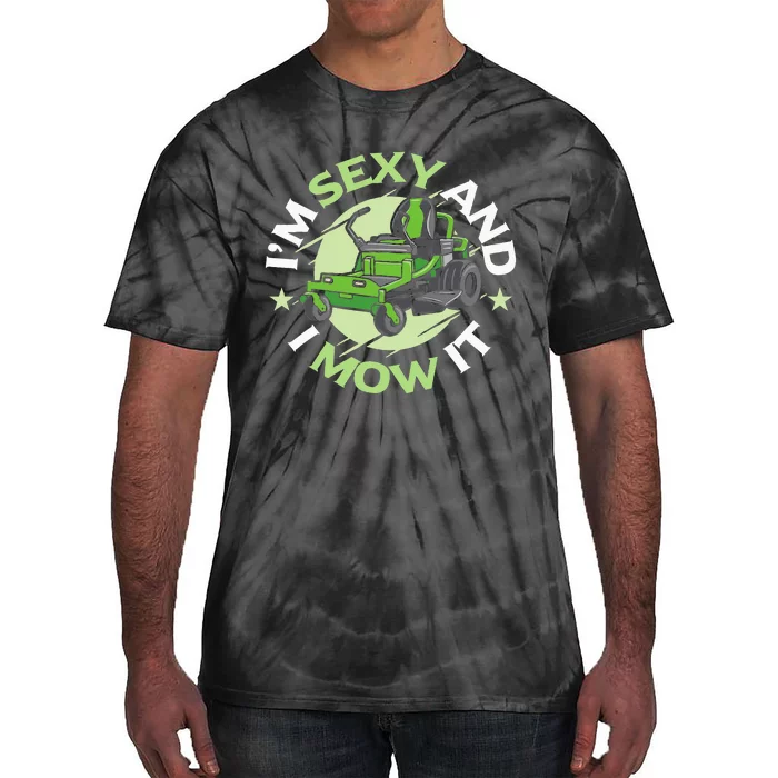 IM Sexy And I Mow It Funny Lawn Mowing Service Tie-Dye T-Shirt