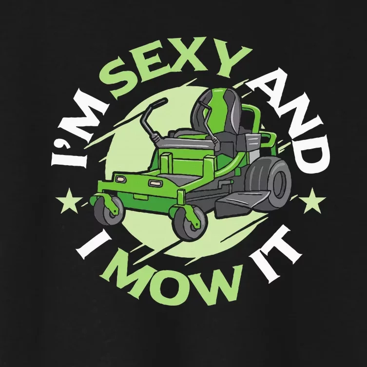 IM Sexy And I Mow It Funny Lawn Mowing Service Women's Crop Top Tee