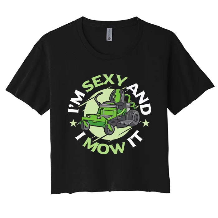 IM Sexy And I Mow It Funny Lawn Mowing Service Women's Crop Top Tee