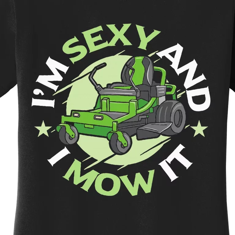 IM Sexy And I Mow It Funny Lawn Mowing Service Women's T-Shirt