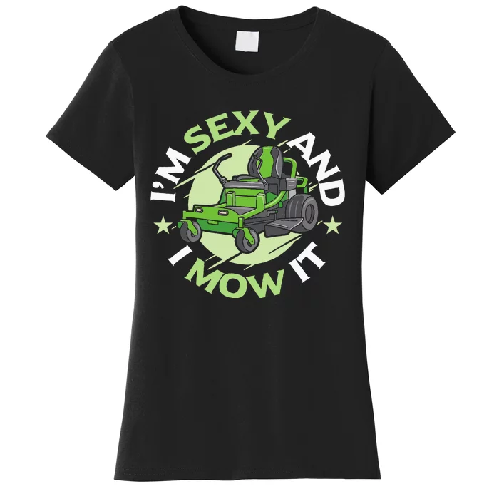 IM Sexy And I Mow It Funny Lawn Mowing Service Women's T-Shirt