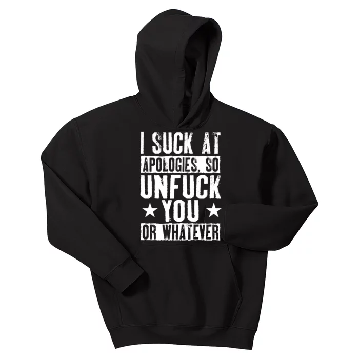 I Suck At Apologies So Unfuck You Or Whatever Kids Hoodie