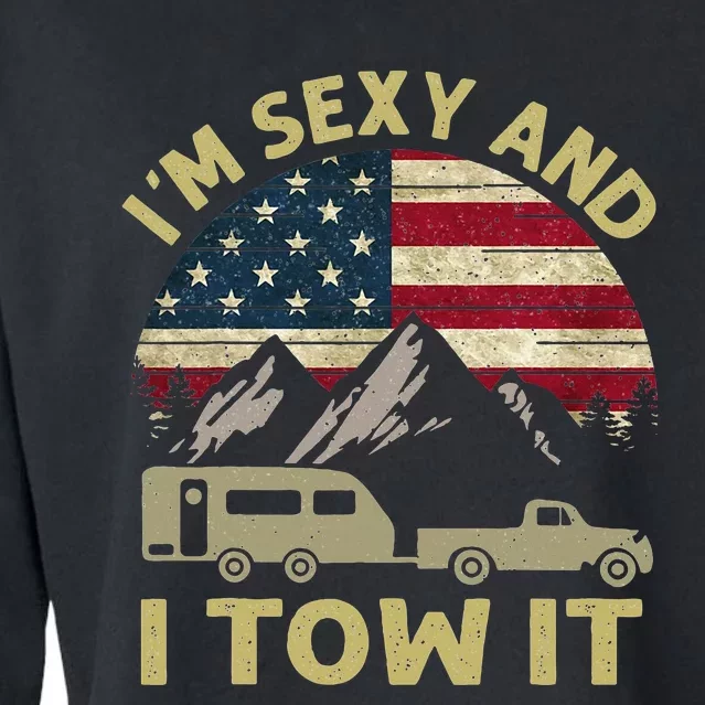 IM Sexy And I Tow It American Flag Caravan Camping Cropped Pullover Crew