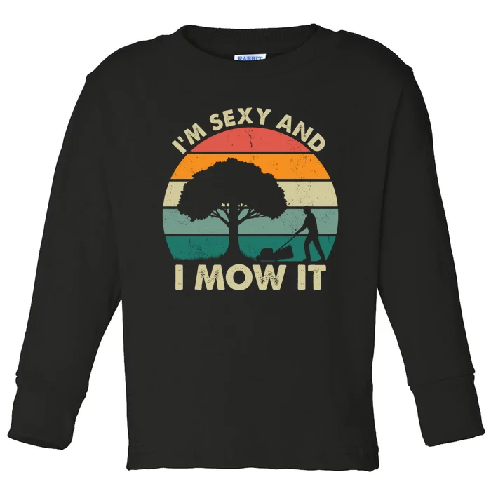 I'm Sexy And I Mow It Funny Lawn Mower Pun Landscape Toddler Long Sleeve Shirt