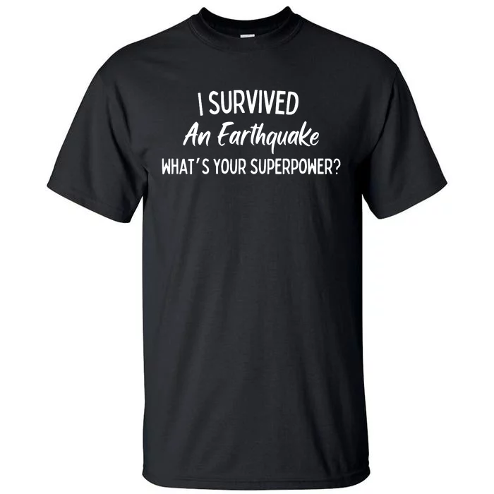 I Survived An Earthquake Superpower Tall T-Shirt