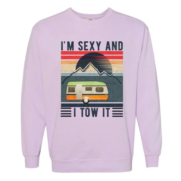 I'm Sexy And I Tow It Funny Camper Retro! Garment-Dyed Sweatshirt