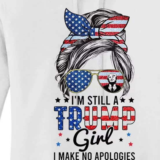 Im Still A Trump Girl I Make No Apologies Trump 2024 Women's Pullover Hoodie