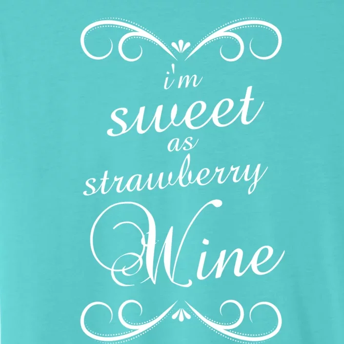 Im Sweet As Strawberry Wine Country Designer Gift ChromaSoft Performance T-Shirt