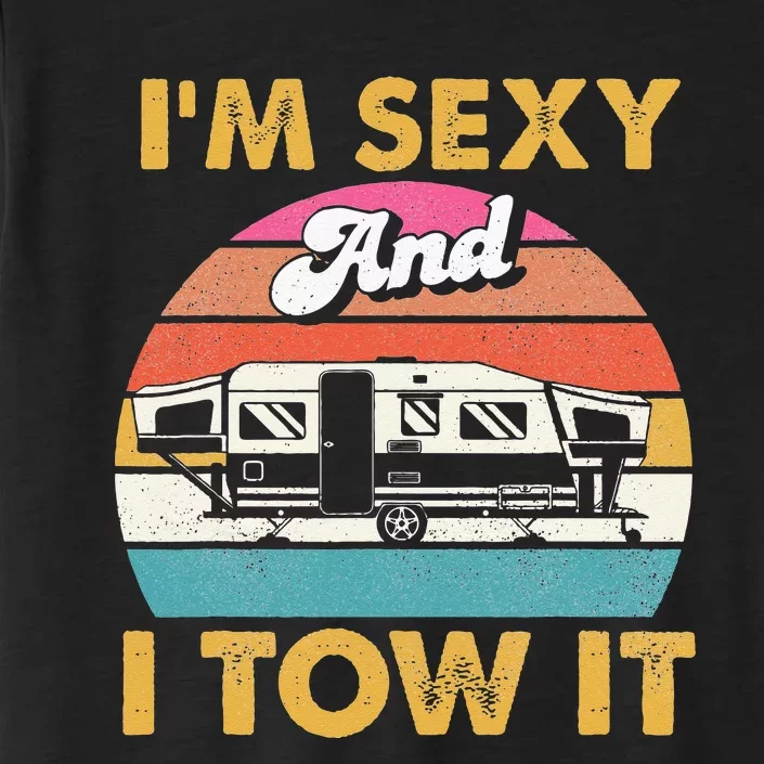 Im Sexy And I Tow It Glamping Glamper Glamorous Camping ChromaSoft Performance T-Shirt