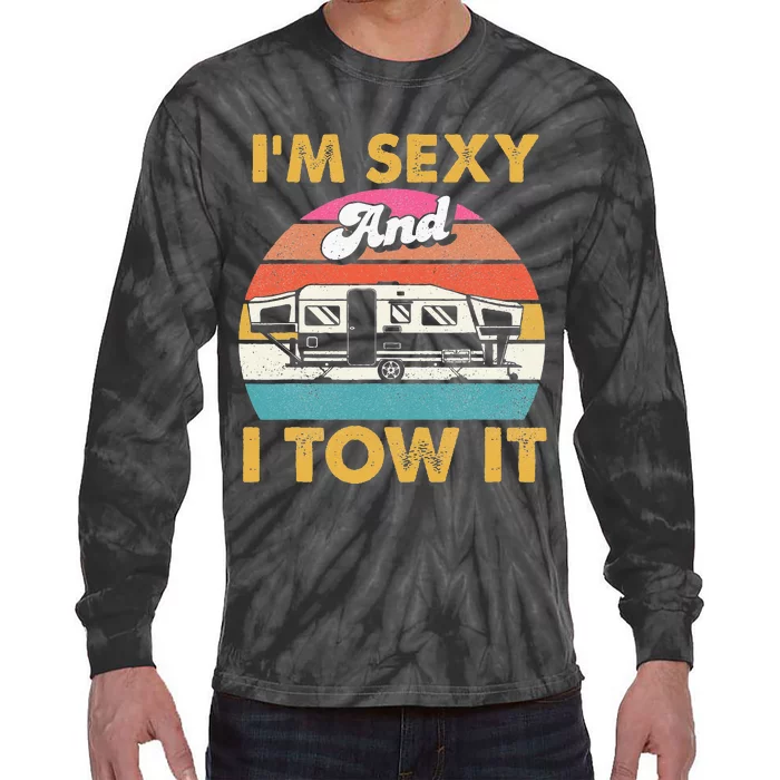 Im Sexy And I Tow It Glamping Glamper Glamorous Camping Tie-Dye Long Sleeve Shirt