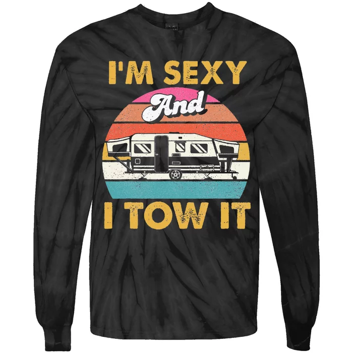 Im Sexy And I Tow It Glamping Glamper Glamorous Camping Tie-Dye Long Sleeve Shirt