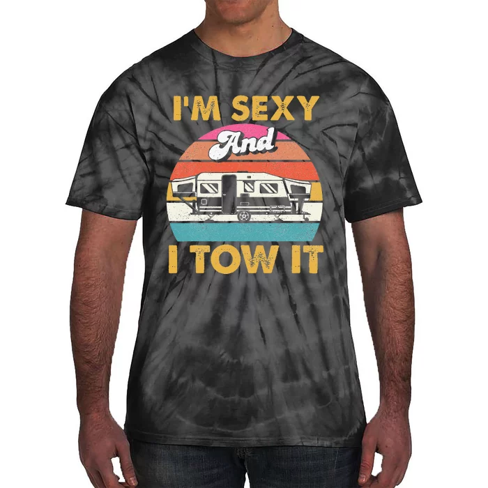 Im Sexy And I Tow It Glamping Glamper Glamorous Camping Tie-Dye T-Shirt