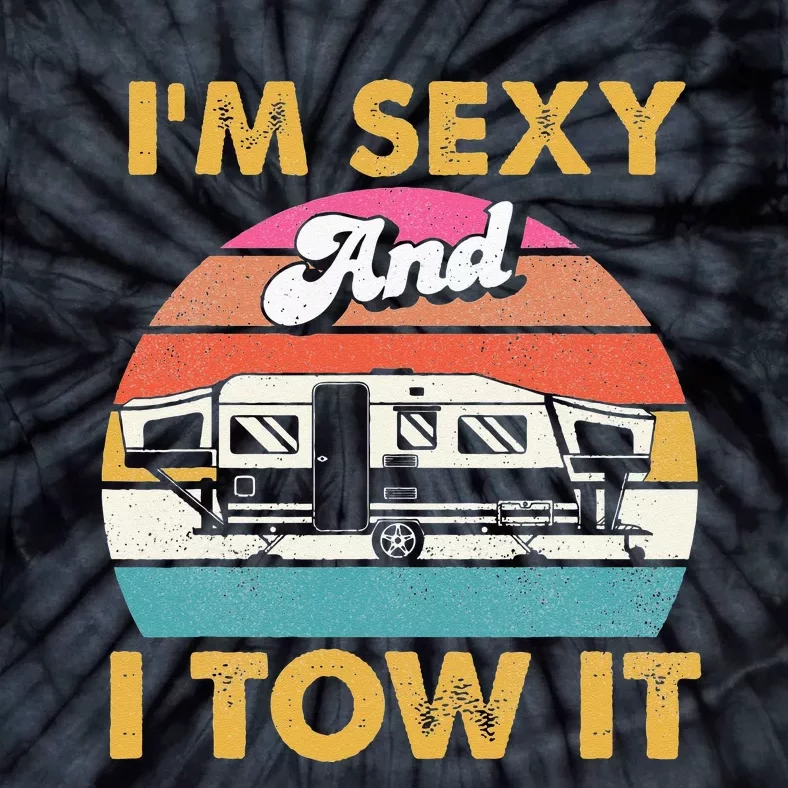 Im Sexy And I Tow It Glamping Glamper Glamorous Camping Tie-Dye T-Shirt