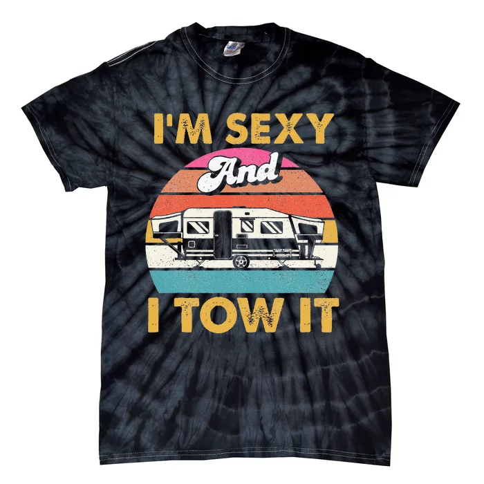 Im Sexy And I Tow It Glamping Glamper Glamorous Camping Tie-Dye T-Shirt