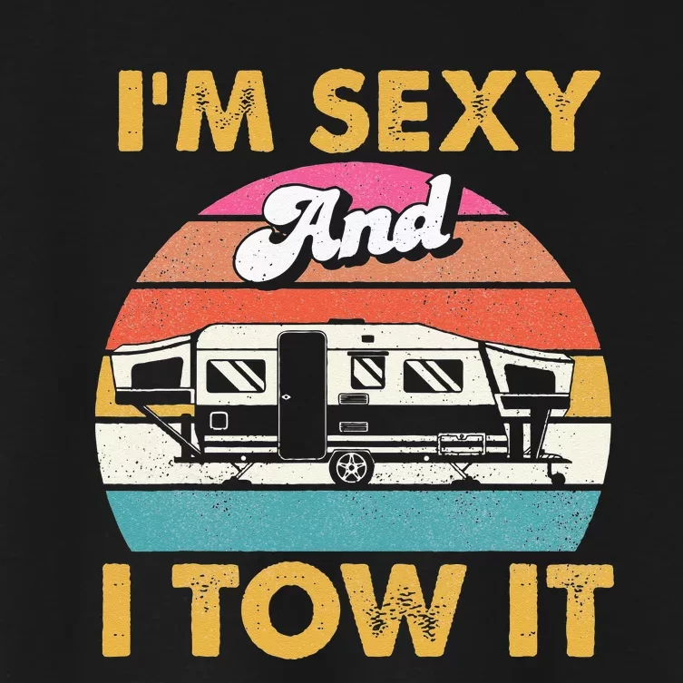 Im Sexy And I Tow It Glamping Glamper Glamorous Camping Women's Crop Top Tee