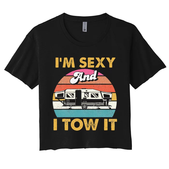 Im Sexy And I Tow It Glamping Glamper Glamorous Camping Women's Crop Top Tee