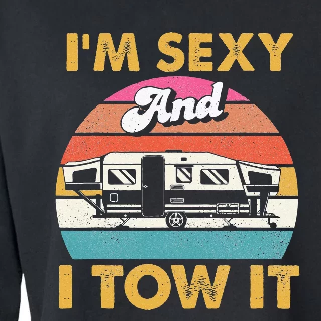 Im Sexy And I Tow It Glamping Glamper Glamorous Camping Cropped Pullover Crew