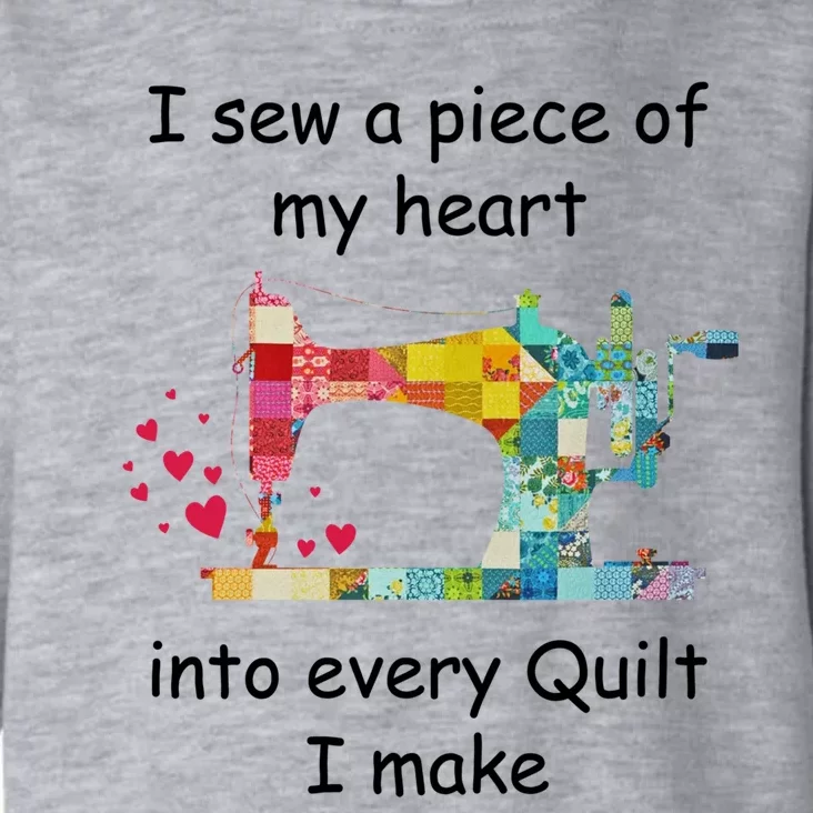 I Sew A Piece Of My Heart Into Every Quilt I Make Quilting Gift Toddler Hoodie