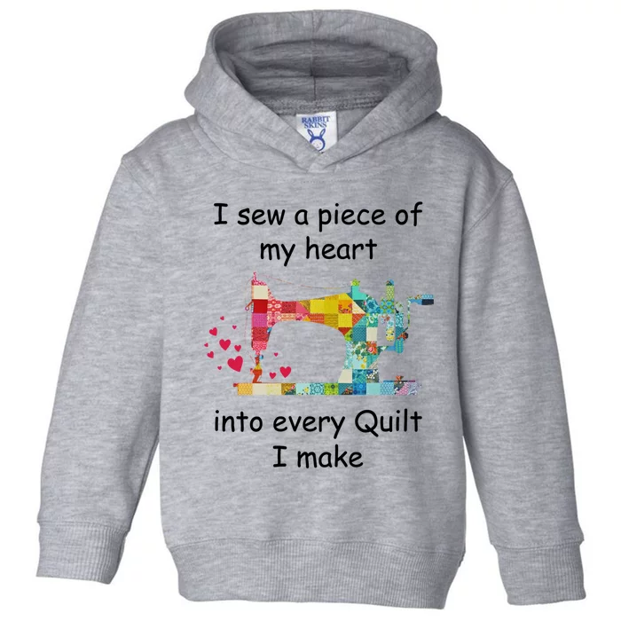 I Sew A Piece Of My Heart Into Every Quilt I Make Quilting Gift Toddler Hoodie