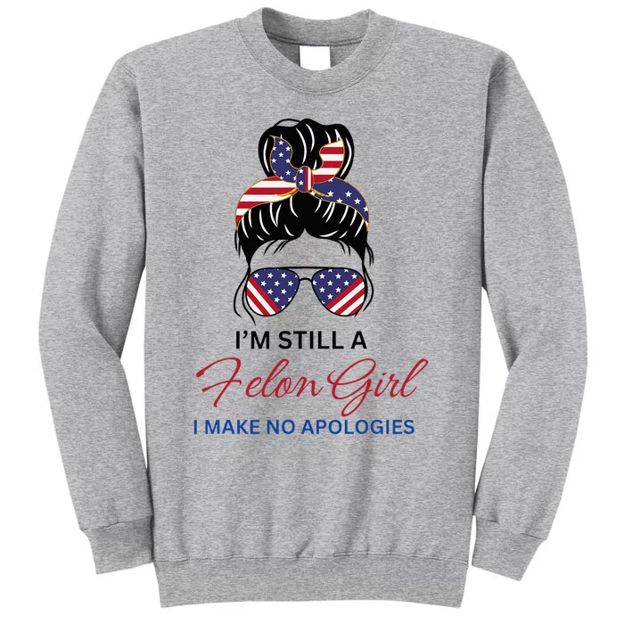 IM Still A Felon Girl 2024 Funny Election Tall Sweatshirt