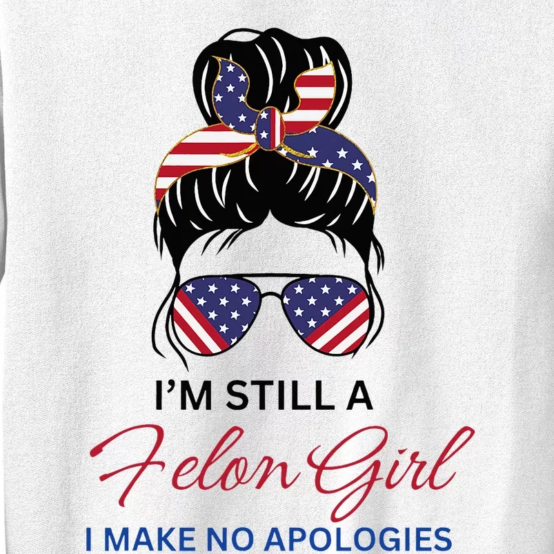 IM Still A Felon Girl 2024 Funny Election Sweatshirt