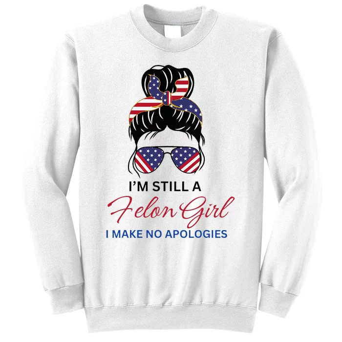 IM Still A Felon Girl 2024 Funny Election Sweatshirt