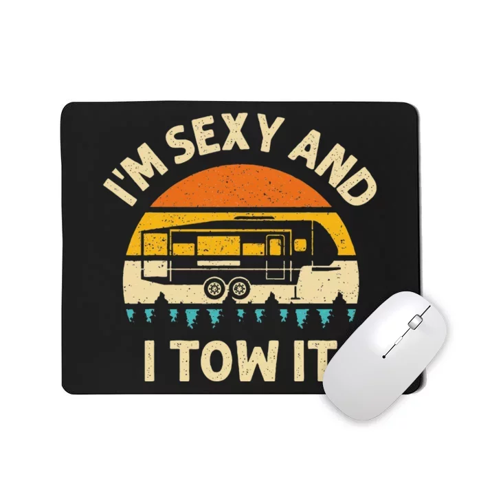 Im Sexy And I Tow It Camper RV Mousepad