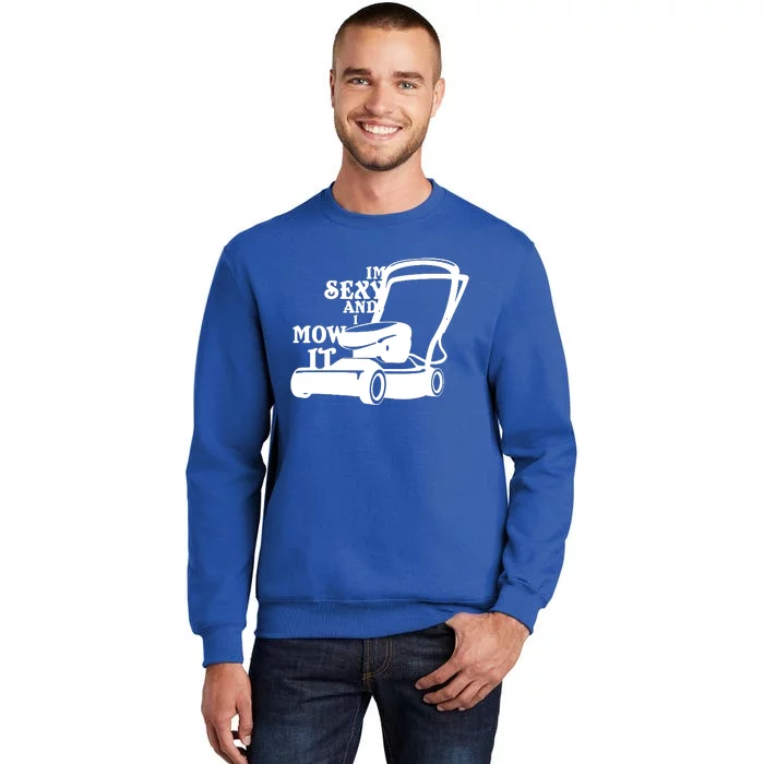 IM Sexy And I Mow It Sweatshirt