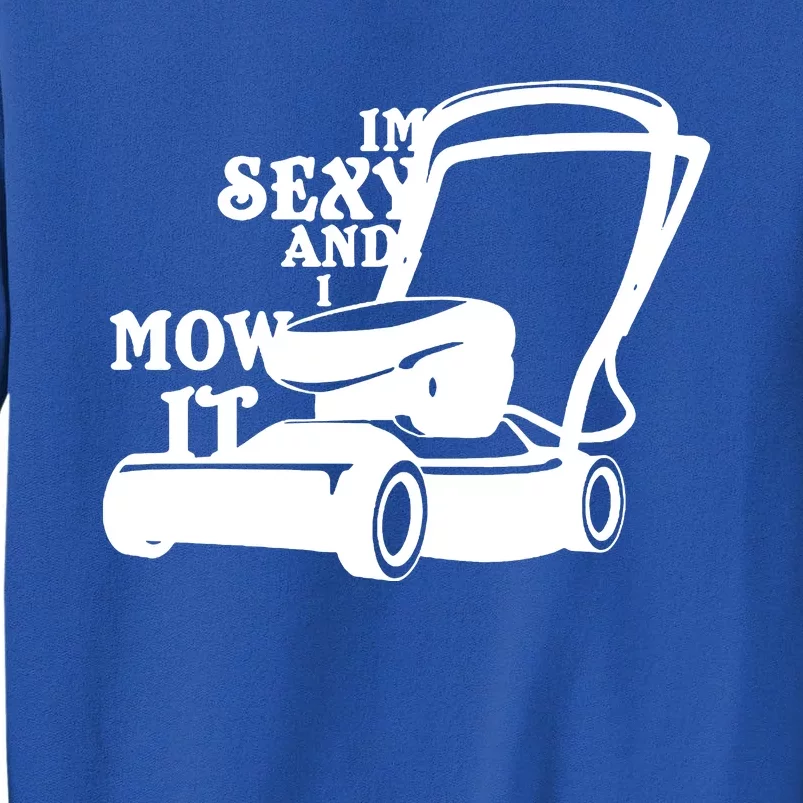 IM Sexy And I Mow It Sweatshirt