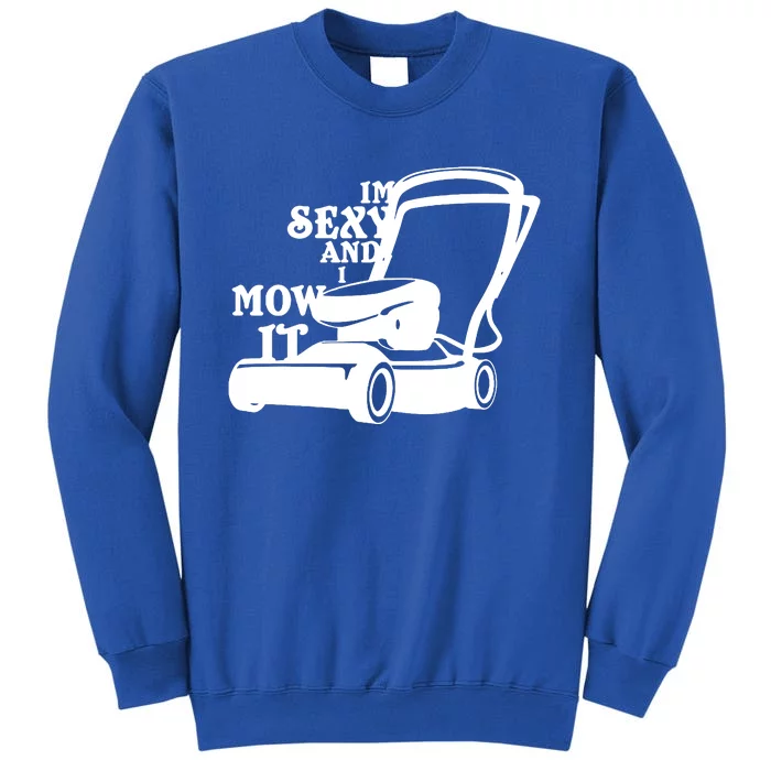 IM Sexy And I Mow It Sweatshirt