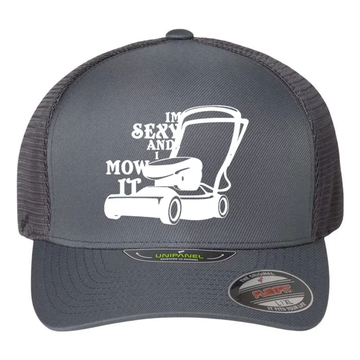 IM Sexy And I Mow It Flexfit Unipanel Trucker Cap