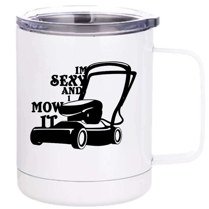 IM Sexy And I Mow It Front & Back 12oz Stainless Steel Tumbler Cup