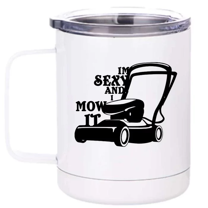 IM Sexy And I Mow It Front & Back 12oz Stainless Steel Tumbler Cup