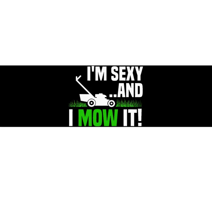 IM Sexy And I Mow It Lawn Mowing Funny Gardening Bumper Sticker