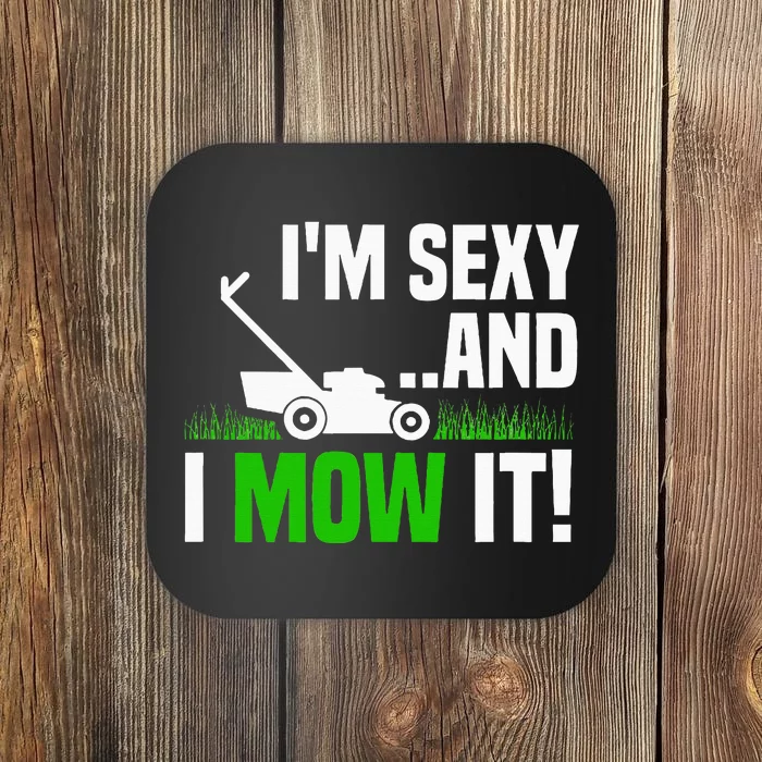 IM Sexy And I Mow It Lawn Mowing Funny Gardening Coaster