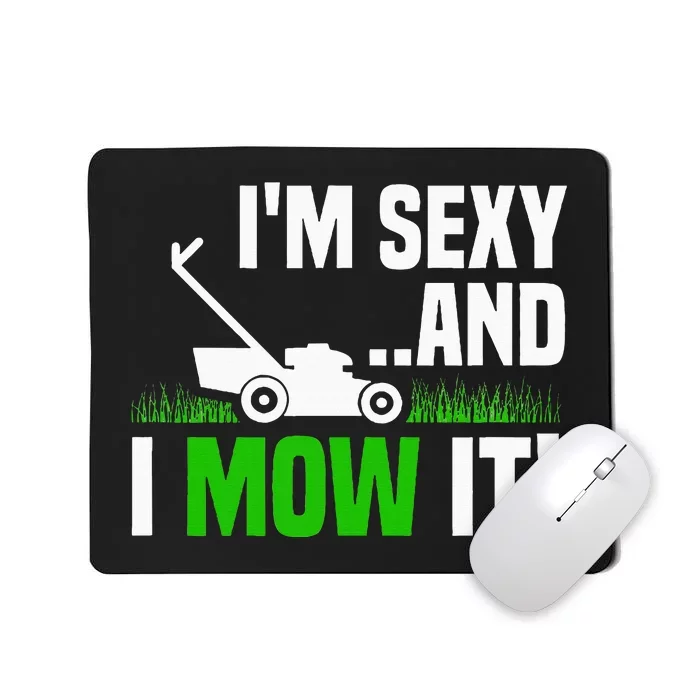 IM Sexy And I Mow It Lawn Mowing Funny Gardening Mousepad