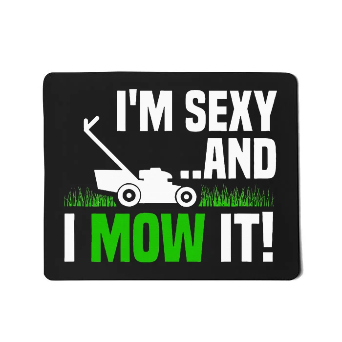 IM Sexy And I Mow It Lawn Mowing Funny Gardening Mousepad