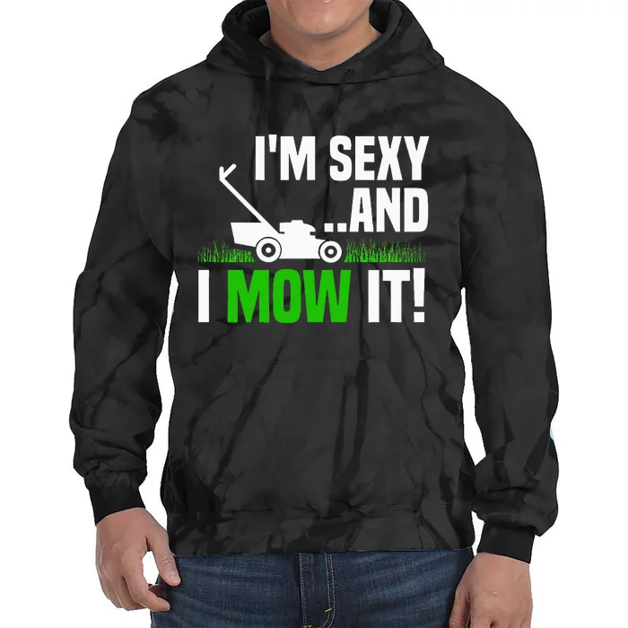 IM Sexy And I Mow It Lawn Mowing Funny Gardening Tie Dye Hoodie