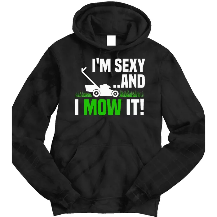 IM Sexy And I Mow It Lawn Mowing Funny Gardening Tie Dye Hoodie