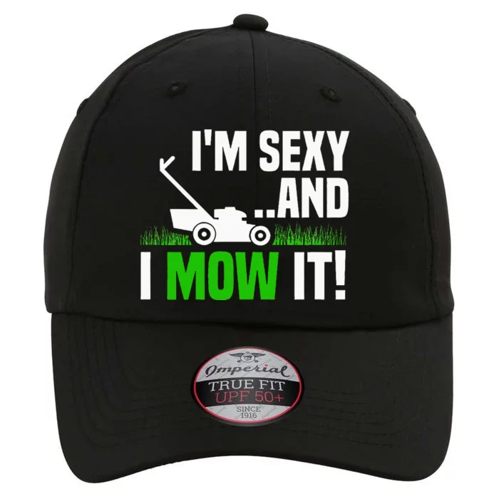 IM Sexy And I Mow It Lawn Mowing Funny Gardening The Original Performance Cap